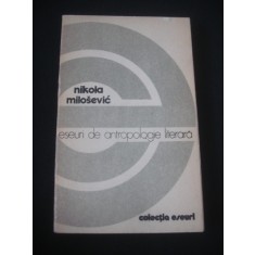 NIKOLA MILOSEVIC - ESEURI DE ANTROPOLOGIE LITERARA