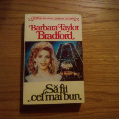 BARBARA TAYLOR BRADFORD -- Sa Fii Cel Mai Bun --- roman, 1993, 570 p.