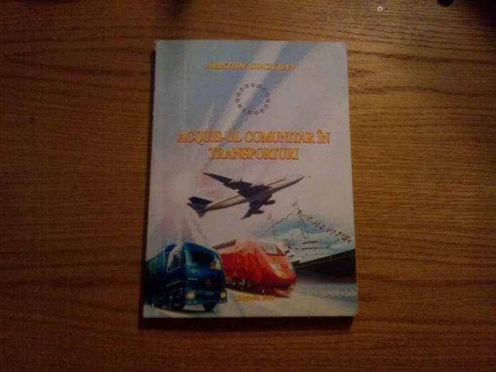 ACQUIS-UL COMUNITAR IN TRANSPORTURI - Aristide Cociuban - 2006, 262 p.