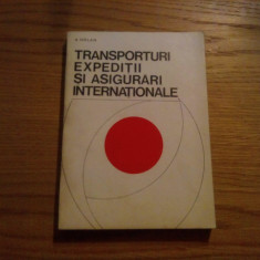 TRANSPORTURI EXPEDITII SI ASIGURARI INTERNATIONALE -- A. Holan -- 1975, 224 p.