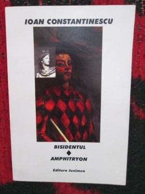 Ioan CONSTANTINESCU - BISIDENTUL. AMPHITRYON (1998 - cu autograf) foto