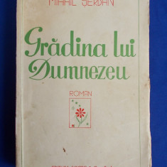 MIHAIL SERBAN - GRADINA LUI DUMNEZEU ( ROMAN ) - EDITIA 1-A - BUCURESTI - 1939 - CU AUTOGRAF SI DEDICATIE!!!