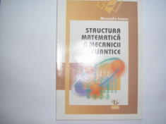 Alexandru Ivanov STRUCTURA MATEMATICA A MECANICII CUANTICE ed. ALL 1998,RF4/3 foto