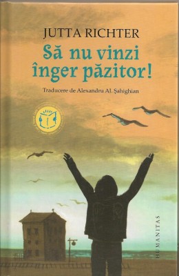 Jutta Richter - Sa nu vinzi inger pazitor! - Humanitas - 2013 foto