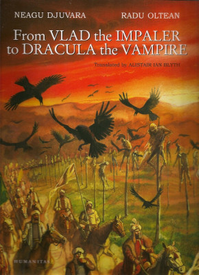 Neagu Djuvara - From Vlad the Impaler to Dracula the Vampire ( ilustrata ) - Humanitas - 2011 foto