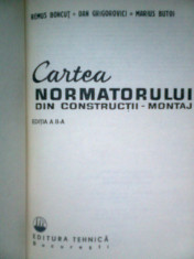 Cartea Normatorului din constructii-montaj (Editia a II-a) - REMUS BONCUT -DAN GRIGOROVICI -MARIUS BUTOI (1976) foto
