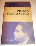 PROZA FANTASTICA - Cezar Petrescu, 1986, Alta editura