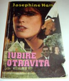 IUBIRE OTRAVITA - Josephine Hart, 1993, Alta editura