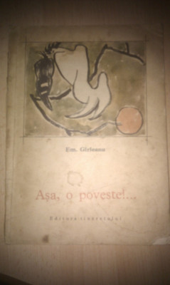 ASA,O POVESTE DE EMIL GIRLEANU,ILUSTRATII DE TRAIAN BRADEANU,EDITURA TINERETULUI 1968,FORMAT MARE foto