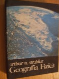 GEGRAFIA FIZICA - Arthur N. Strahler - 1973, 595 p. cu imagini, 5 pl. cu harti, Alta editura