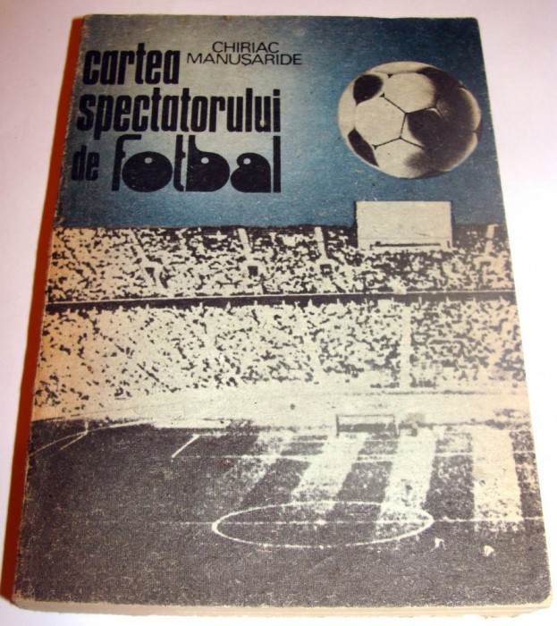 Cartea spectatorului de fotbal - Chiriac Manusaride