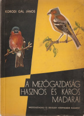 KORODI GAL JANOS - A MEZOGAZDASAG HASZNOS ES KAROS MADARAI / PASARI FOLOSITOARE SI DAUNATOARE AGRICULTURII { 1963, 274 p. - LB. MAGHIARA} foto