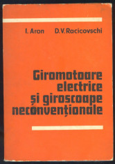 I.Aron&amp;amp;amp;D.V.Racicovschi*GIROMOTOARE ELECTRICE SI GIROSCOAPE NECONVENTIONALE foto