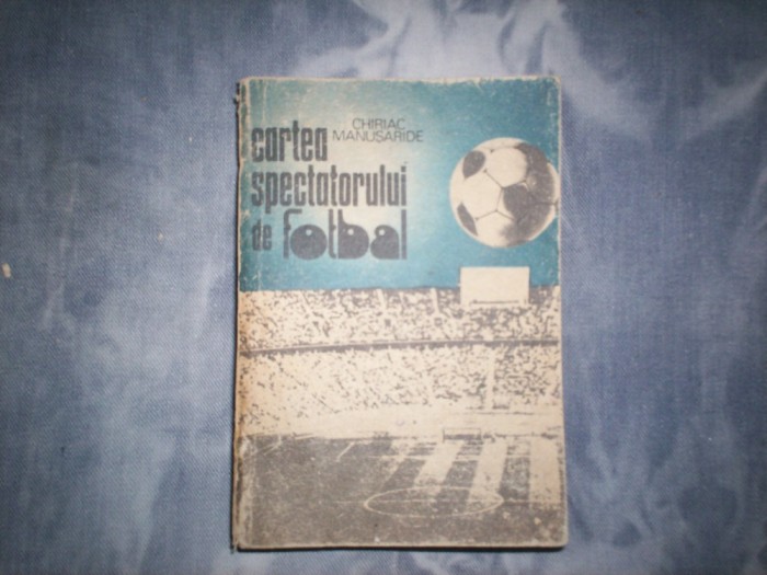 CHIRIAC MANUSARIDE -CARTEA SPECTATORULUI DE FOTBAL C1,10