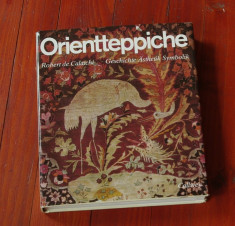 carte - limba germana --- Robert de Calatchi - Orientteppiche - Geschichte asthetik symbolik - 1979 - 246 pagini - format mare cu supracoperta !!! foto