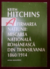 K. Hitchins AFIRMAREA NATIUNII Miscarea nationala din Transilvania foto