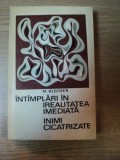 INTIMPLARI IN IREALITATEA IMEDIATA ,INIMI CICATRIZATE DE M.BLECHER,EDITURA MINERVA 1970