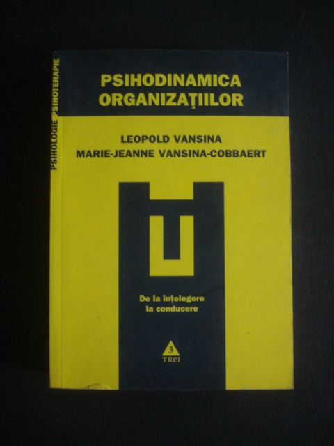 LEOPOLD S. VANSINA - PSIHODINAMICA ORGANIZATIILOR, DE LA INTELEGERE LA CONDUCERE