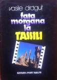 Cumpara ieftin FATA MORGANA LA TASSILI - Vasile Dragut, 1983, Alta editura