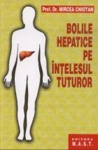 Mircea Chiotan - Bolile hepatice pe &amp;icirc;ntelesul tuturor foto