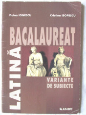&amp;quot;LATINA BACALAUREAT - VARIANTE DE SUBIECTE&amp;quot;, Doina Ionescu / C. Isopescu, 2003 foto