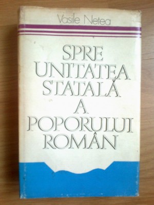 u1 Spre Unitatea Statala A Poporului Roman - Vasile Netea foto