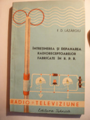 F.D.Lazaroiu -Intretinerea si Depanarea Radioreceptoarelor fabricate in RPR -ed.1961 foto