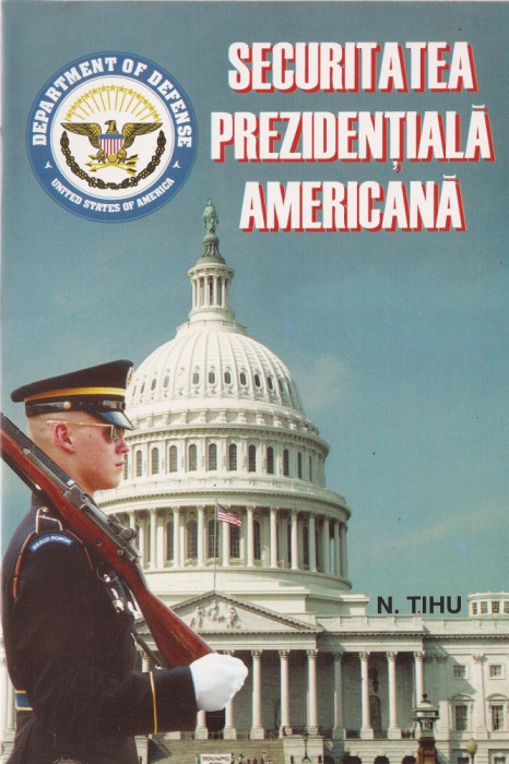 N. TIHU SUHAREANU - SECURITATEA PREZIDENTIALA AMERICANA { 1996, 192 p.}