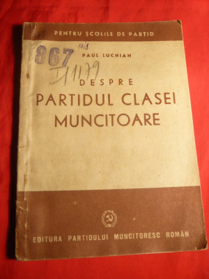 Paul Luchian - Despre Partidul Clasei Muncitoare - Ed. PMR 1948 foto
