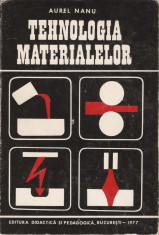 AUREL NANU - TEHNOLOGIA MATERIALELOR { 1977, 550 p.} foto