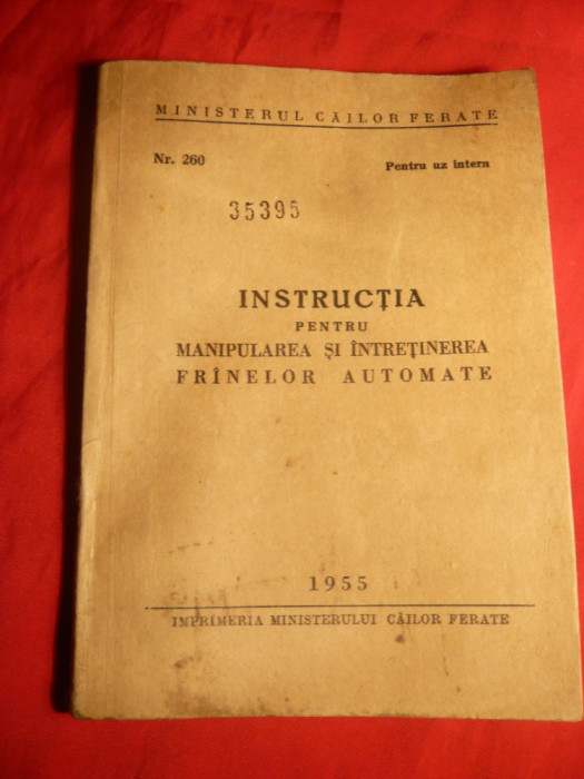 39. Minister CFR -Instructia pt.manipularea si intretinerea franelor automate -Ed. 1955 Numerotata , pt. uz intern ,84 pag.