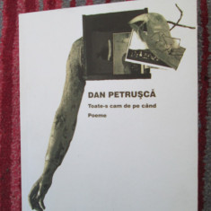 Dan PETRUSCA - TOATE-S CAM DE PE CAND. POEME (prima editie, 2008 - cu autograf)