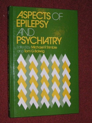 Psihiatrie - Aspects of epilepsy and psychiatry - Michael R Trimble, Tom G Bolwing foto