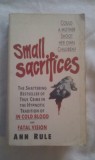 SMALL SACRIFICES ANN RULE,CORGI BOOKS 1988,621 PAG ,IN LIMBA ENGLEZA, Alta editura