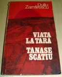 VIATA LA TARA / TANASE SCATIU - Duiliu Zamfirescu, Alta editura