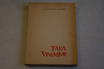 Tara vinurilor - Constantin Prisnea - Editura pentru literatura - 1961 foto