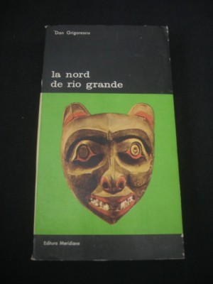 DAN GRIGORESCU - LA NORD DE RIO GRANDE * INTRODUCERE IN ARTA AMERIDINENILOR {Colectia BIBLIOTECA DE ARTA, 1985} foto
