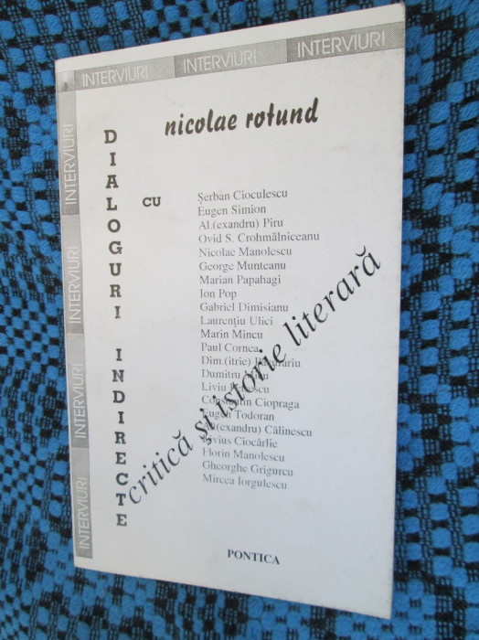 Nicolae ROTUND - DIALOGURI INDIRECTE. CRITICA SI ISTORIE LITERARA (1996, Noua!)