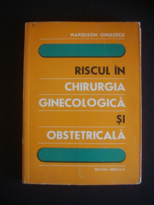 Napoleon Onulescu - Riscul in chirurgia ginecologica si obstetrica foto