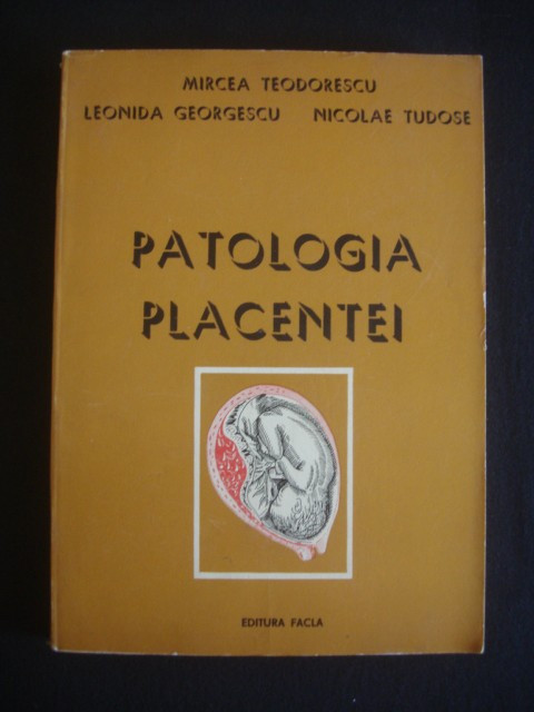 MIRCEA TEODORESCU, LEONIDA GEORGESCU, NICOLAE TUDOSE - PATOLOGIA PLACENTEI {1977}