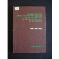 TRAIAN STOICA - ANTRECTOMIA ASOCIATA CU VAGOTOMIA IN TRATAMENTUL ULCERULUI GASTRIC SI DUODENAL {1978}