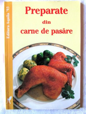 &amp;quot;PREPARATE DIN CARNE DE PASARE&amp;quot;, Fara autor, 1999. Retete cu ilustratii foto