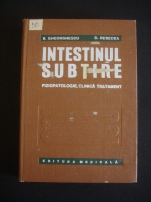 B. GHERGHESCU, D. REBEDEA - INTESTINUL SUBTIRE FIZIOPATOLOGIE CLINICA TRATAMENT {1975} foto