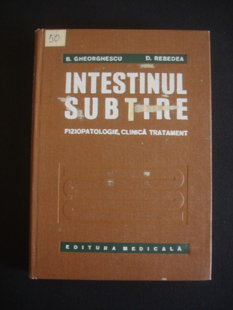 B. GHERGHESCU, D. REBEDEA - INTESTINUL SUBTIRE FIZIOPATOLOGIE CLINICA TRATAMENT {1975}