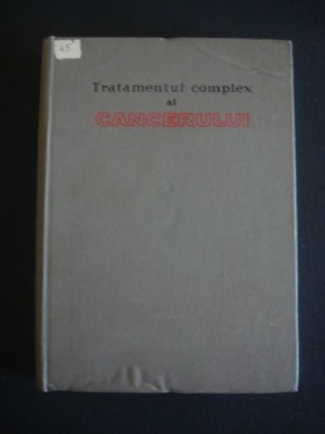 SUB REDACTIA PROF. O COSTACHEL, U. BUNESCU - TRATAMENTUL COMPLEX AL CANCERULUI {1965} foto