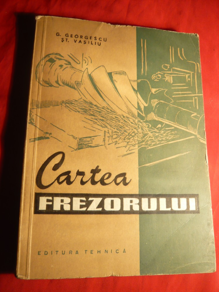 G.Georgescu - Cartea Frezorului - Ed.Tehnica 1969 ,cu foto si schite |  arhiva Okazii.ro