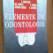 ELEMENTE DE ODONTOLOGIE - CONSTANTIN ANDREESCU, VALEIUR CHERLEA, CONSTANTIN VARLAN, VIRGINIA VARLAN, BOGDAN DIMITRIU (1998)