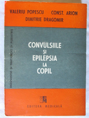 CONVULSIILE SI EPILEPSIA LA COPIL, Valeriu Popescu /C. Arion/Dragomir,1989 foto
