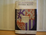 LION FEUCHTWANGER - DUCESA SLUTA - ROMAN CE EVOCA VIATA MARGARETEI DE TIROL IN EVUL MEDIU IN IMPERIUL ROMAN DE NATIUNE GERMANA - 1968, Alta editura