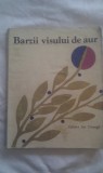 BARZII VISULUI DE AUR,EDITURA ION CREANGA 1979,231 PAG,FORMAT MARE